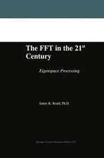 The FFT in the 21st Century: Eigenspace Processing by James K. Beard (English) H