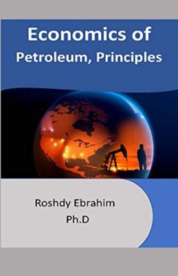 Economics of Petroleum, Principles, Ebrahim 9781980391074 Fast Free Shipping-,