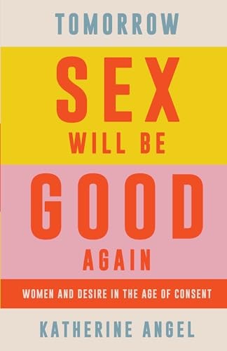 Katherine Angel - Tomorrow Sex Will Be Good Again Women And Desire I - G245Z-image