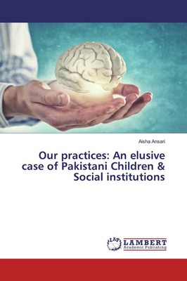 Aisha Ansari | Our practices: An elusive case of Pakistani Children & Social...