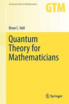 Quantum Theory for Mathematicians: 267 (Graduate T... by Hall, Brian C. Hardback