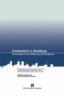 Computers in Building : Proceedings of the Caadfutures '99 Conference : Proce...