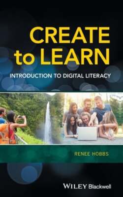 Create to Learn: Introduction to Digital Literacy by Renee Hobbs: Used