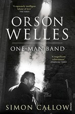 Orson Welles, Volume 3: One-Man Band By Simon Callow
