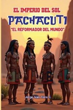 El Imperio del Sol, Pachacuti, by Jorge Ivan Toro Castillo (Spanish) Paperback B
