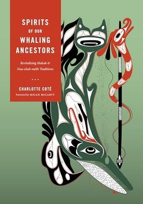 Spirits of Our Whaling Ancestors : Revitalizing Makah and Nuu-Chah-nulth ...