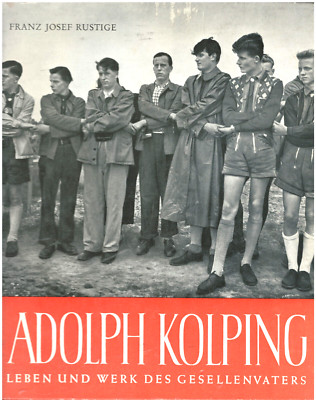 Adolph Kolping. Leben und Werk des Gesellenvaters by Franz Josef Rustige