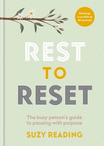 Rest to Reset : The Busy Person's Guide to Pausing with Purpose by Suzy ...