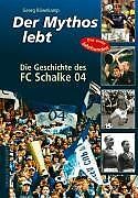 Der Mythos lebt. Die Geschichte des FC Schalke 04 v... | Buch | Zustand sehr gut