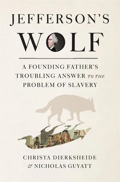 Jefferson's Wolf A Founding Father's Troubling Answer To The Problem Of Slavery-image