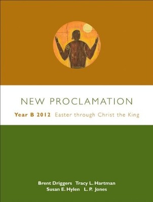 NEW PROCLAMATION: YEAR B, 2012, EASTER THROUGH CHRIST THE By David B. Lott NEW