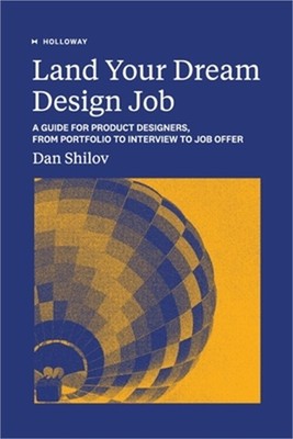Land Your Dream Design Job: A Guide for Product Designers, From Portfolio to Int