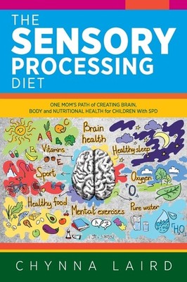 The Sensory Processing Diet: One Mom's Path Of Creating Brai...
