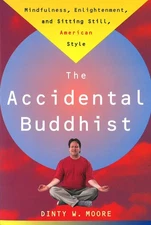 The Accidental Buddhist: Mindfulness, Enlightenment, and Sitting Still, Amer...