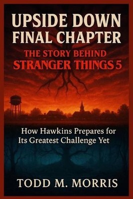 Upside Down Final Chapter: THE STORY BEHIND STRANGER THINGS 5 : How Hawkins Prep