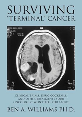 Surviving ''Terminal'' Cancer: Clinical Trials, Drug c*cktails, an