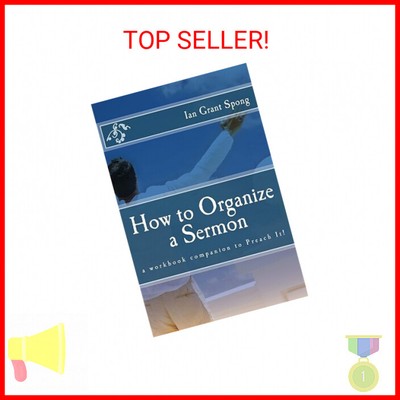 How to Organize a Sermon: a workbook companion to Preach It! Paperback   Februar