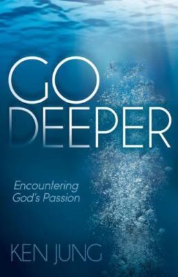 Go Deeper : Encountering God's Passion, Hardcover by Jung, Ken, Brand New, Fr...