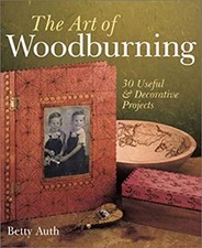 The Art of Woodburning : 30 Useful and Decorative Projects Paperb