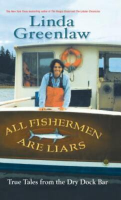 ALL FISHERMEN ARE LIARS BY LINDA GREENLAW INCLUDING ME DRY DOCK BAR 1 ST EDITION