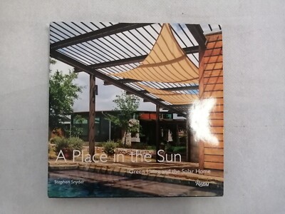 A PLACE IN THE SUN: Green living and the Solar Home - S. Snyder - Rizzoli NY