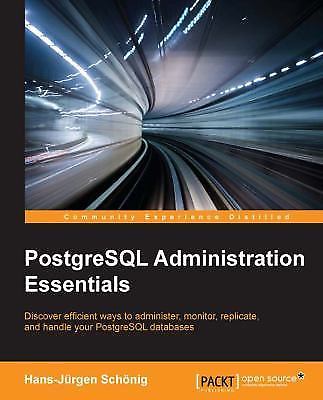PostgreSQL Administration Essentials: Discover Efficient Ways to Administer, Mon