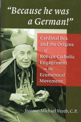 Because He Was a German!: Cardinal Bea and the Origins of Roman Catholic Engag..