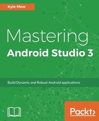 MASTERING ANDROID STUDIO 3: BUILD DYNAMIC AND ROBUST By Kyle Mew **BRAND NEW**