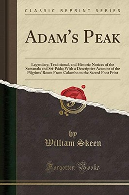 ADAM'S PEAK: LEGENDARY, TRADITIONAL, AND HISTORIC NOTICES By William Skeen *NEW*