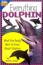 Everything Dolphin: What Kids Really Want to Know about Dolphins