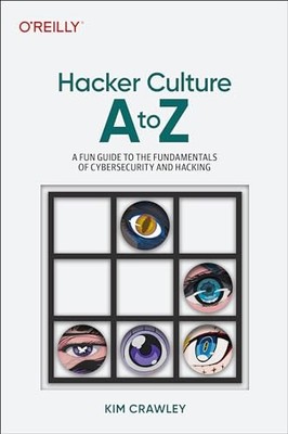 Hacker Culture a to Z : A Fun Guide to the People, Ideas, and Gadgets That ...