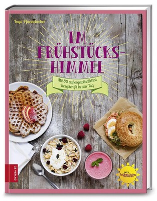 Im Frühstückshimmel | Mit 80 außergewöhnlichen Rezepten fit in den Tag | Buch