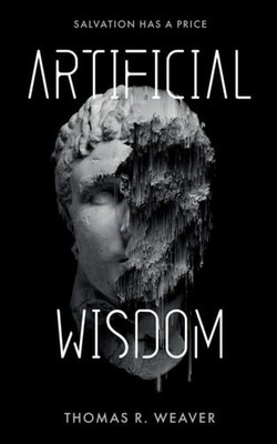 Artificial Wisdom: The unputdownable climate & AI technothriller for fans of mur