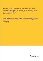 The Baptist Praise Book: For Congregational Singing E. M. Levy
