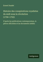 Histoire Des Conspirations Royalistes Du Midi Sous La RéVolution (1790-1793)