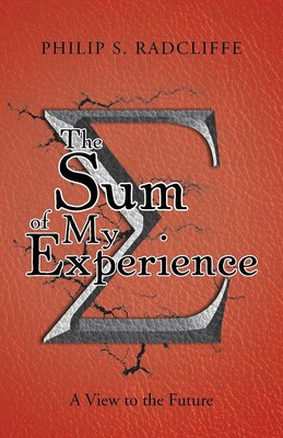 The Sum of My Experience A View to the Future Philip S. Radcliffe Taschenbuch