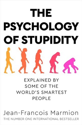 The Psychology of Stupidity: Explained by Some of the World's Smartest People-PB