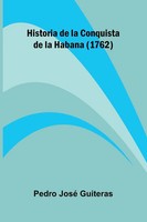 Pedro Jos Guiteras | Historia De La Conquista De La Habana (1762) | Taschenbuch