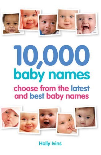 10,000 Baby Names: How to choose the best name for your baby,Hol