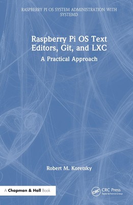 Raspberry Pi OS Text Editors, git, and LXC: A Practical Approach by Robert M. Ko