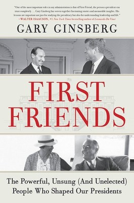 First Friends: The Powerful, Unsung (And Unelected) People Who Shaped Our Pr...