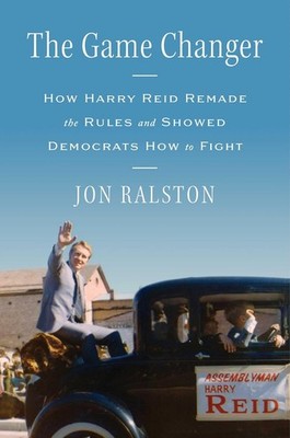 The Game Changer: How Harry Reid Remade the Rules and Showed Democrats Hardcover