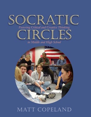 Socratic Circles: Fostering Critical and Creative Thinking in Middle and Hig...
