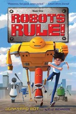 The Junkyard Bot: Robots Rule, Book 1 - paperback Richards, C. J.|Fujita, Go...