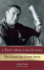 True Man for Others : The Coach Jim Cotter Story by Jim Cotter and Paul ...