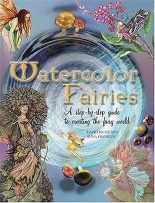 Watercolor Fairies: A Step-By-Step Guide to Creating the Fairy World - Frank...