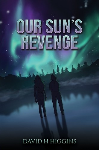 Our Sun's Revenge by David H Higgins - 9781035864461