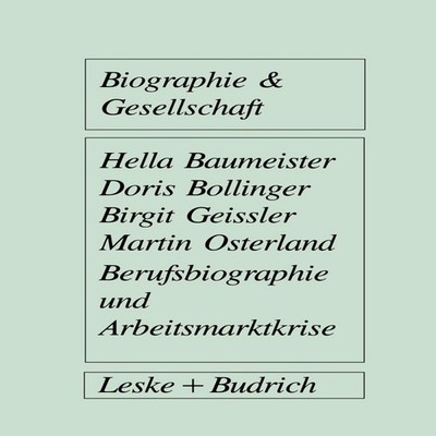 Berufsbiographie und Arbeitsmarktkrise Eine Untersuchung zu indiv