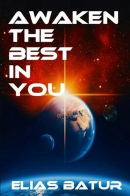 NEW BOOK AWAKEN THE BEST IN YOU by BATUR, ELIAS (2018)