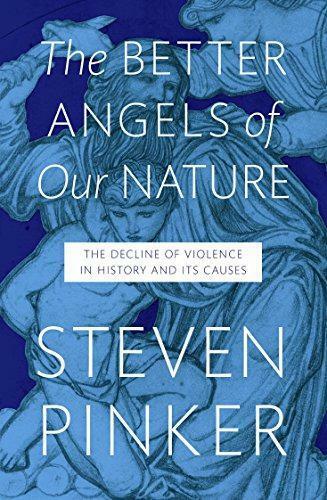 The Better Angels of Our Nature: The Decline of Violence In History And Its Caus